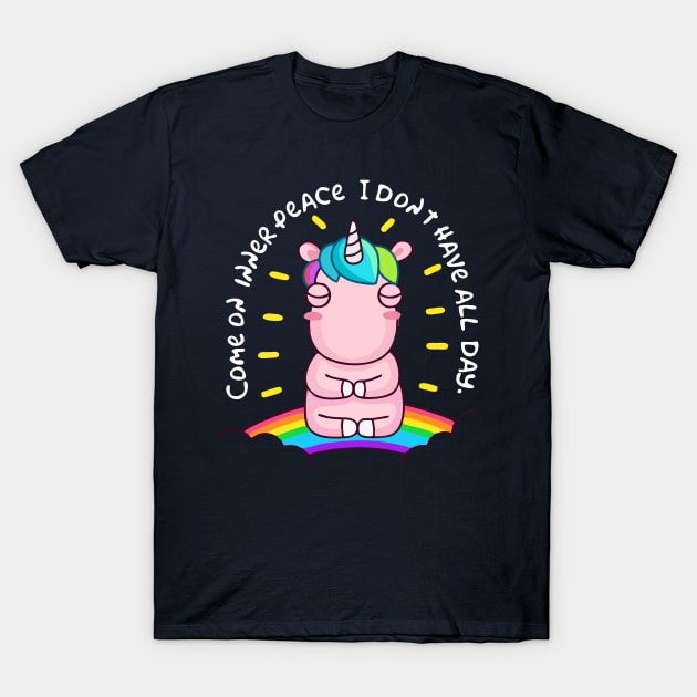 COME INNER PEACE I DON'T HAVE THE WHOLE DAY T-Shirt by mmpower